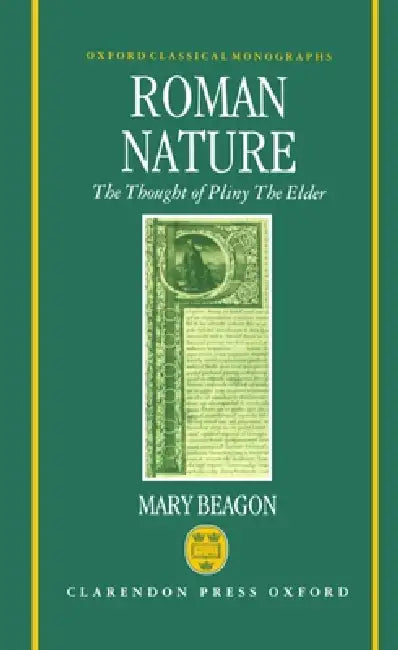 Roman Nature the Thought of Pliny of Elder (English, Mary Beagon)