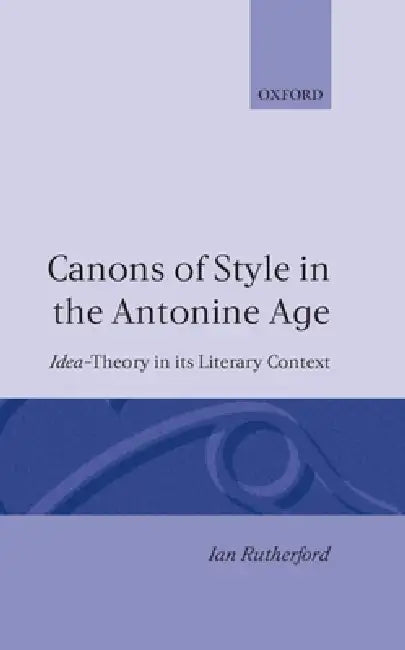 Canons of Style in the Antonine Age (English, Ian Rutherford)