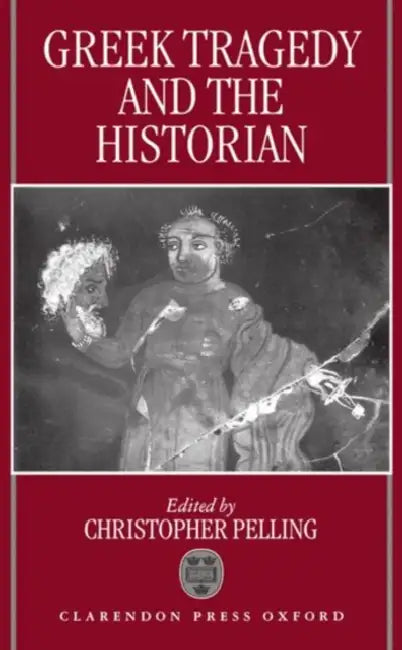Greek Tragedy and the Historian (English, Christopher Pelling | Christopher Pelling)