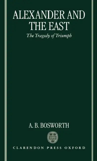 Alexander and the East (English, Albert Brian Bosworth)