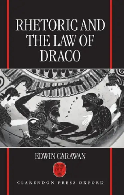 Rhetoric and the Law of Draco (English, Edwin Carawan)