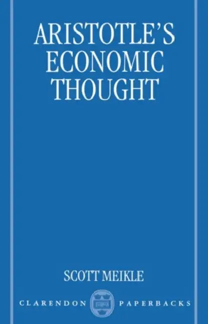 Aristotle's Economic Thought (English, Scott Meikle)