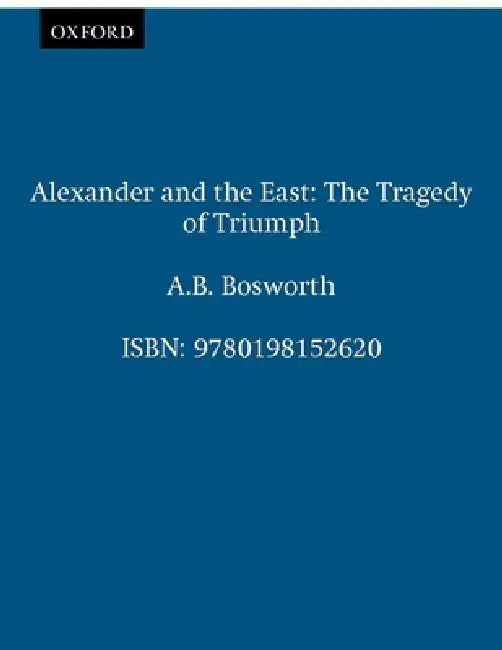 Alexander and the East (English, Albert Brian Bosworth)
