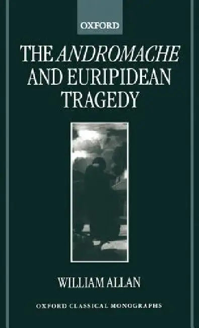 The Andromache and Euripidean Tragedy (English, William Allan)