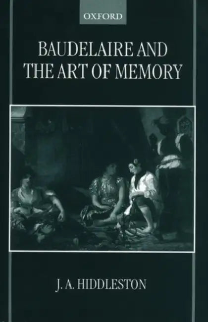 Baudelaire and the Art of Memory (English, J. A. Hiddleston | James A. Hiddleston)