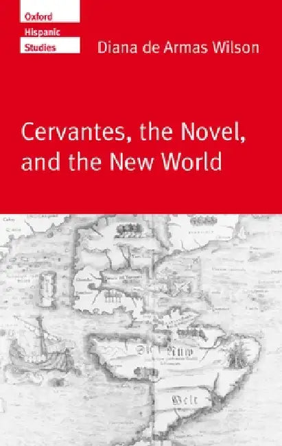 Cervantes, the Noval, and the New World (English, Diana de Armas Wilson | Diana de Armas Wilson)