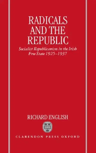 Radicals and the Republic (English, Richard English)