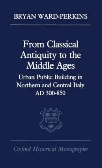 From Classical Antiquity to the Middle Ages (English, Bryan Ward-Perkins)