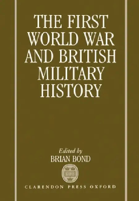 The First World War and British Military History (English, Brian Bond)