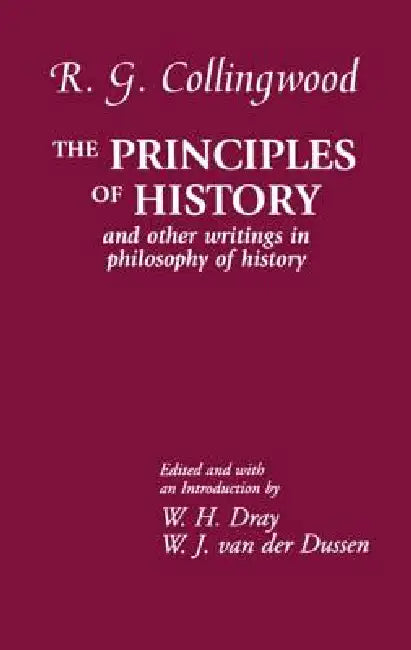 The Principles of History (English, R. G. Collingwood | Williams H. Dray | W. J. Van Der Dussen)