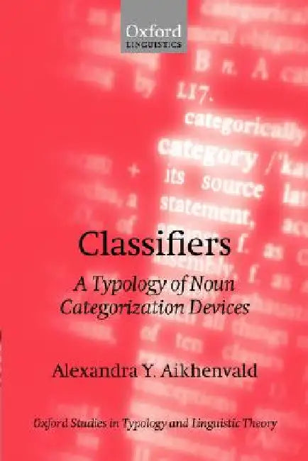 Classifiers (English, Alexandra Y. Aikhenvald | A. Y. Aikhenvald)
