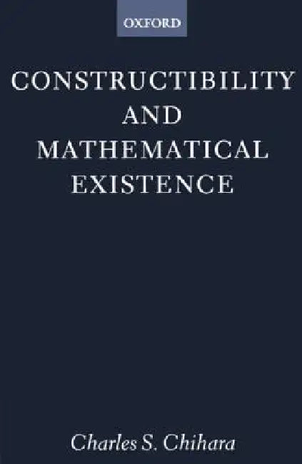 Constructibility and Mathematical Existence (English, Charles S. Chihara)