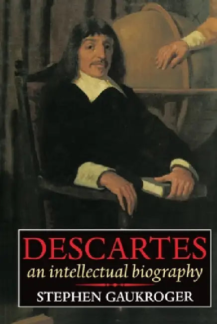 Descartes - An Intellectual Biography (English, Stephen Gaukroger)