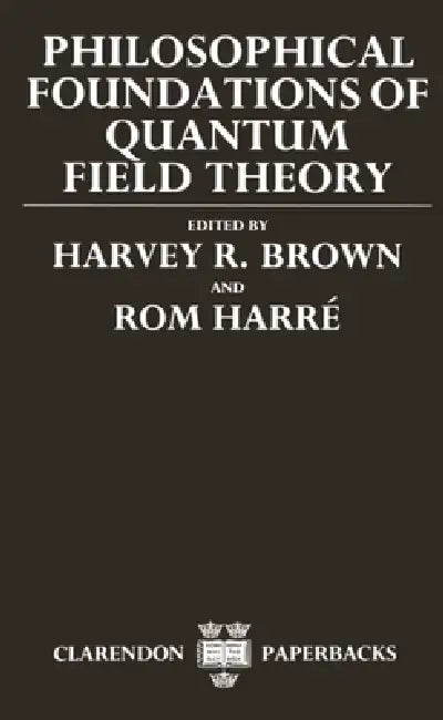 Philosophical Foundations of Quantum Field Theory (English, Daniel W. Graham | Jr. Brown Harvey R. | Rom Harre)