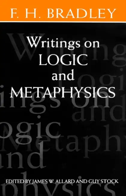 Writings on Logic and Metaphysics (English, F. H. Bradley | James Allard | Guy Stock)