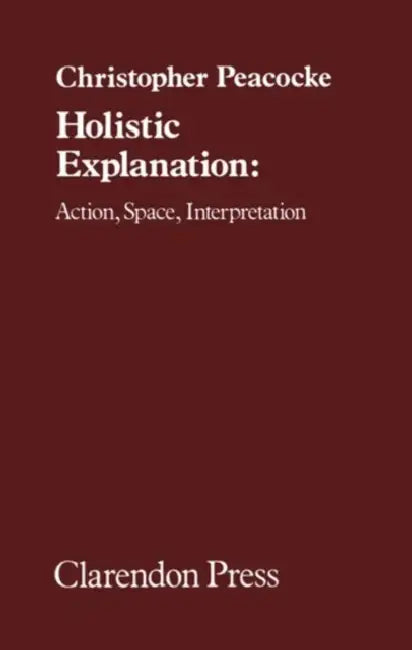 Holistic Explanation (English, Christopher Peacocke)