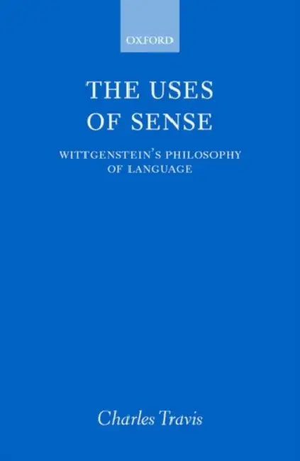 The Uses of Sense (English, Charles Travis)