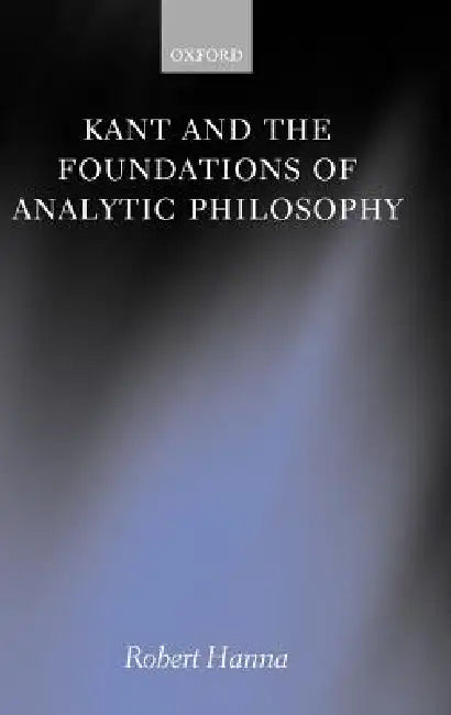 Kant and the Foundations of Analytic Philosophy (English, Robert Hanna)