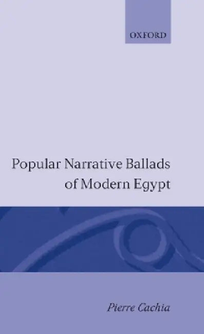 Popular Narrative Ballads of Modern Egypt (English, Pierre Cachia)