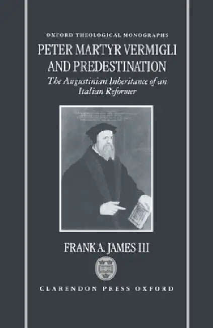 Peter Martyr Vermigli and Predestination (English, III James Frank A.)