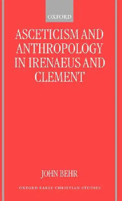 Asceticism and Anthropology in Irenaeus and Clement (English, John Behr)