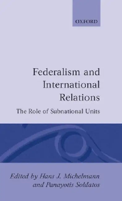 Federalism and International Relations (English, Hans J. Michelmann | Panayotis Soldatos | Michelmann)