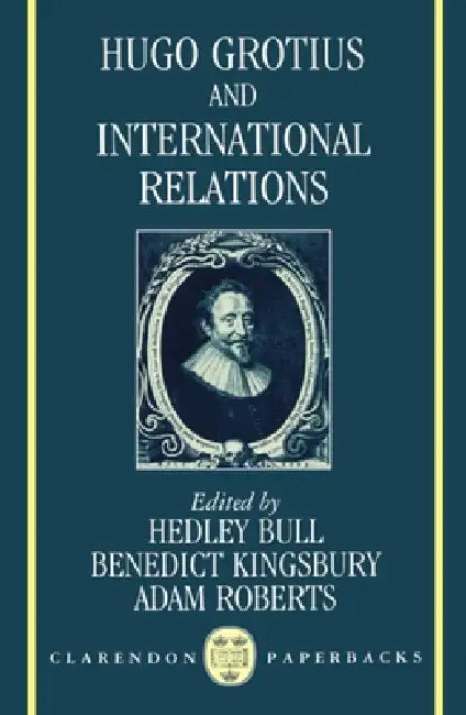 Hugo Grotius and International Relations (English, Hedley Bull | Benedict Kingsbury | Adam Roberts)