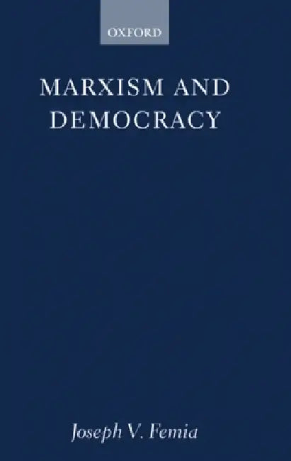 Marxism and Democracy (English, Joseph V. Femia)