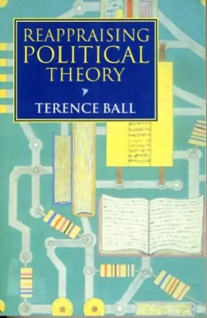 Reappraising Political Theory (English, Terence Ball)