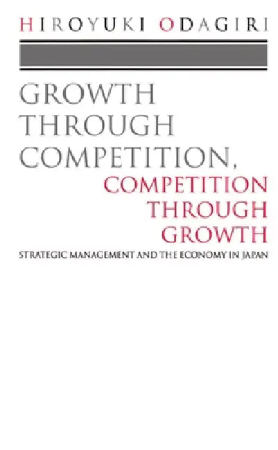 Growth Through Competition, Competition Through Growth (English, Hiroyuki Odagiri)