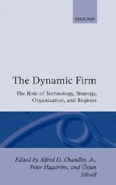 The Dynamic Firm (English, Jr. Chandler Alfred DuPont | Peter Hagstrom | Orjan Solvell)