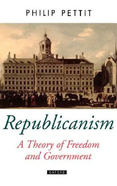 Republicanism a Theory of Freedom and Government (English, Philip Pettit)