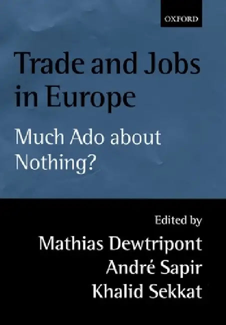Trade and Jobs in Europe (Much ADO about Nothing?) (English, Mathias Dewatripont | Mathias Dewatripont | Andre Sapir)