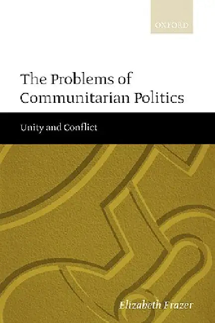The Problems of Communitarian Politics (English, Elizabeth Frazer)
