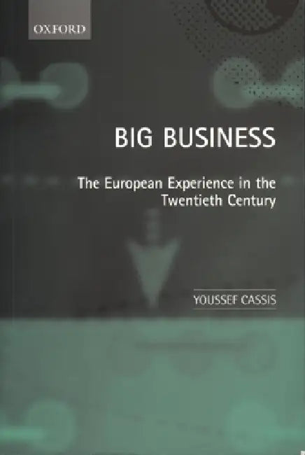 Big Business 'The European Experience in the Twentieth Century ' (English, Youssef Cassis)