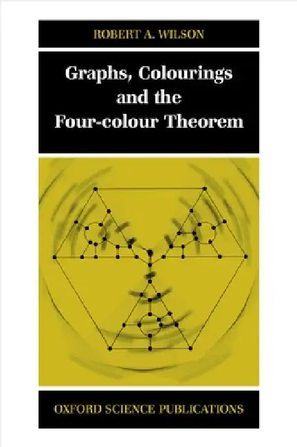 Graphs, Colourings and the Four-Colour Theorem (English, Robert A. Wilson)