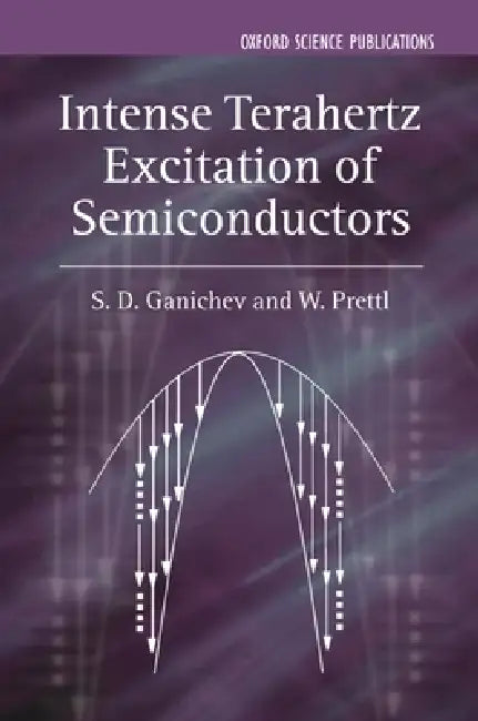 Intense Terahertz Excitation of Semiconductors (English, Sergey Ganichev | Willi Prettl | S. G. Ganichev)