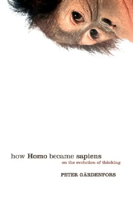 How Homo Became Sapiens (English, Peter Gardenfors)