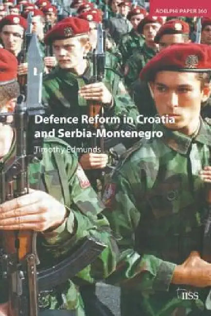 Defence Reform in Croatia and Serbia--Montenegro (English, Timothy Edmunds)