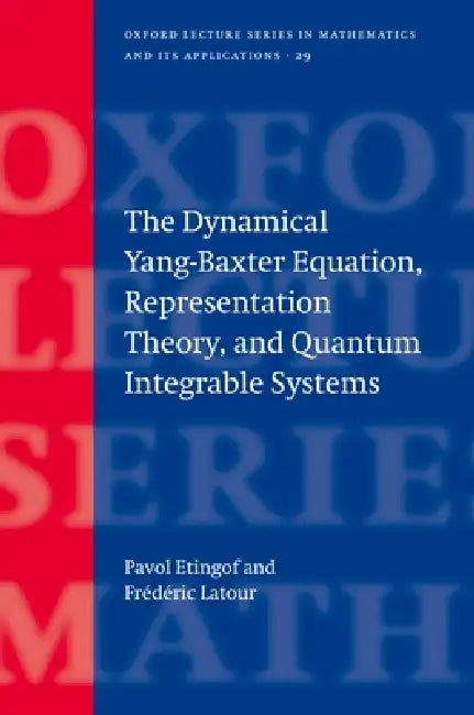 The Dynamical Yang-Baxter Equation, Representation Theory, and Quantum Integrable Systems (English, Pavol Etingof | Frederic LaTour | P. I. Etingof)