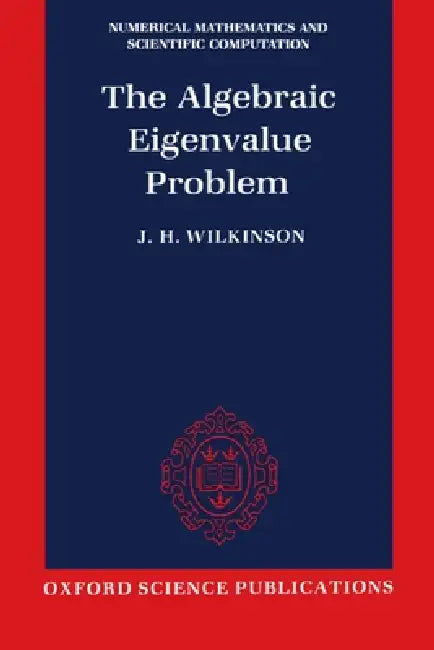 The Algebraic Eigenvalue Problem (Nmsc) (English, J. Harvie Wilkinson)