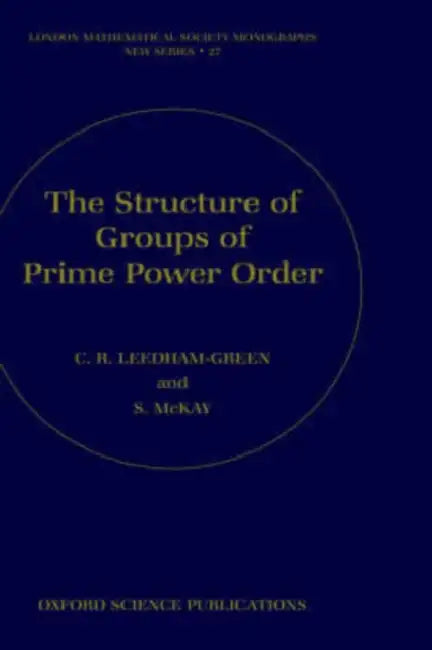 The Structure of Groups of Prime Power Order (English, C. R. Leedham-Green | S. McKay)