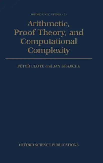 Arithmetic, Proof Theory, and Computational Complexity (English, Clote | Krajicek | Peter Clote)