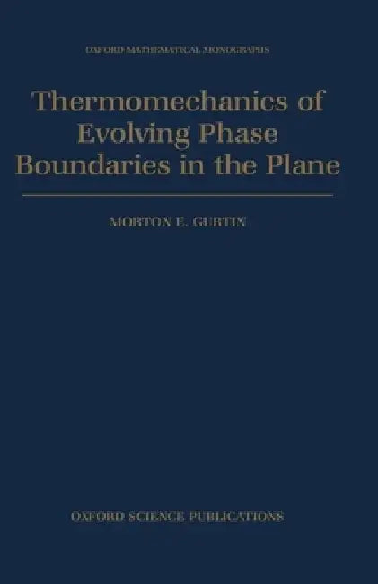 Thermomechanics of Evolving Phase Boundaries in the Plane (English, Morton E. Gurtin)