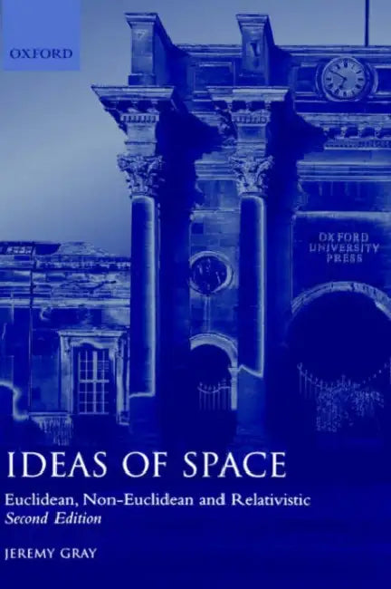 Ideas of Space 'Euclidean, Non-Euclidean and Realativistic' 2/Ed. (English, Jeremy Gray)