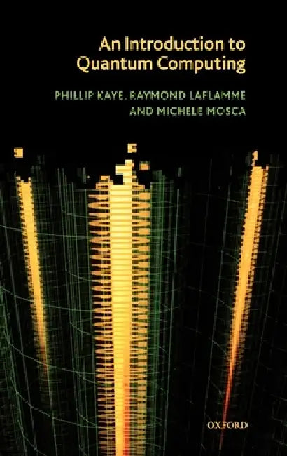 An Introduction to Quantum Computing (English, Phillip Kaye | Raymond Laflamme | Michele Mosca)