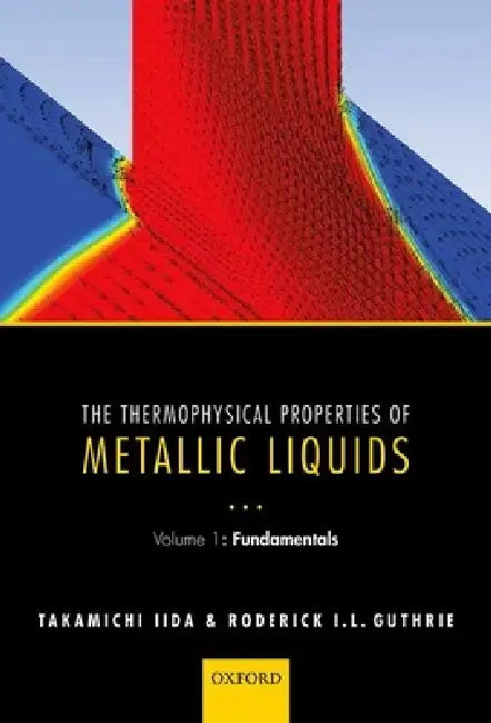 The Thermophysical Properties of Metallic Liquids (English, Takamichi Iida | Roderick I. L. Guthrie)