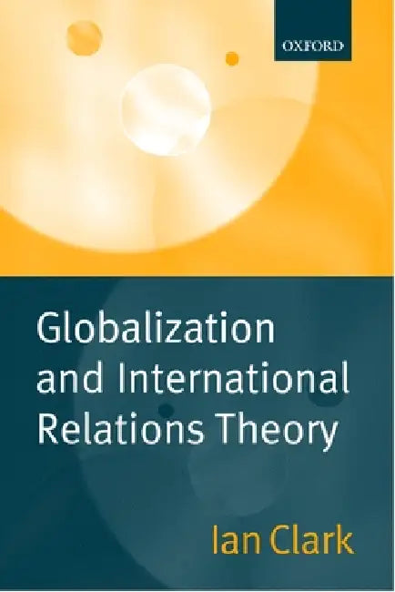 Globalization and International Relations Theory (English, Ian Clark)