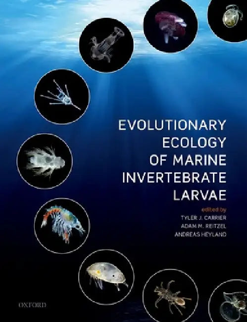 Evolutionary Ecology of Marine Invertebrate Larvae (English, Tyler Carrier | Adam Reitzel | Andreas Heyland)