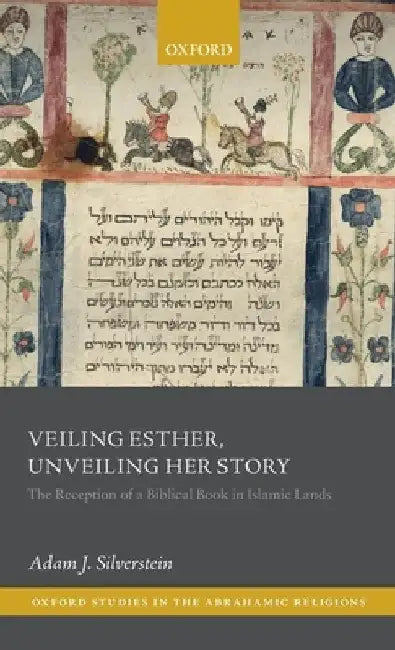 Veiling Esther, Unveiling Her Story (English, Adam J. Silverstein)